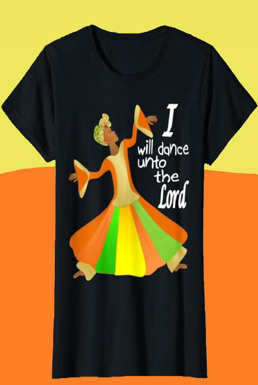 I Will Dance Unto The Lord Christian T-shirt for women.