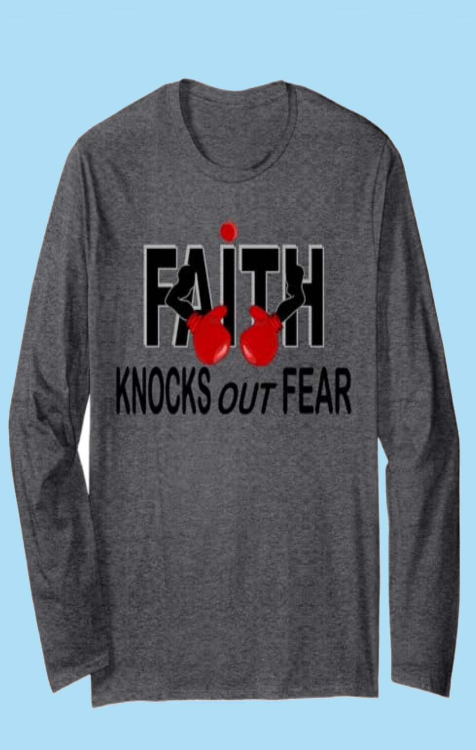Faith Knock Out Fear Long Sleeve Shirt