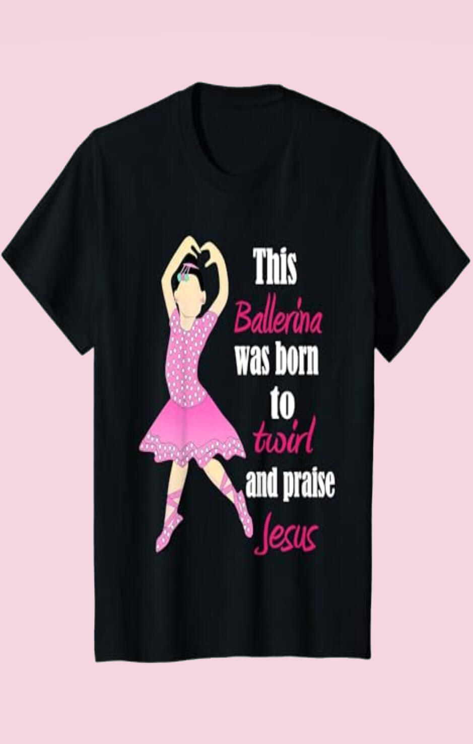 This Ballerina Was Born to Twirl and Praise Jesus Christian T-shirt