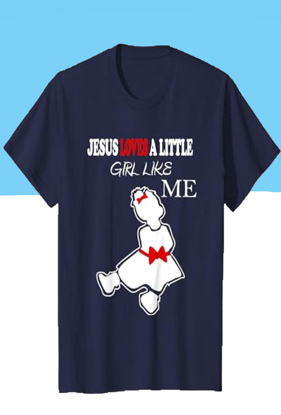 Jesus Loves A Little Girl Like Me Christian T-shirt