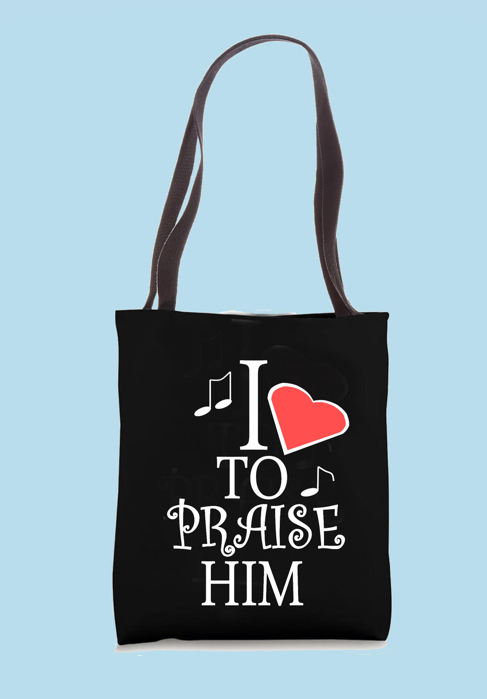 I Love To Praise Him Christian Tote Bag