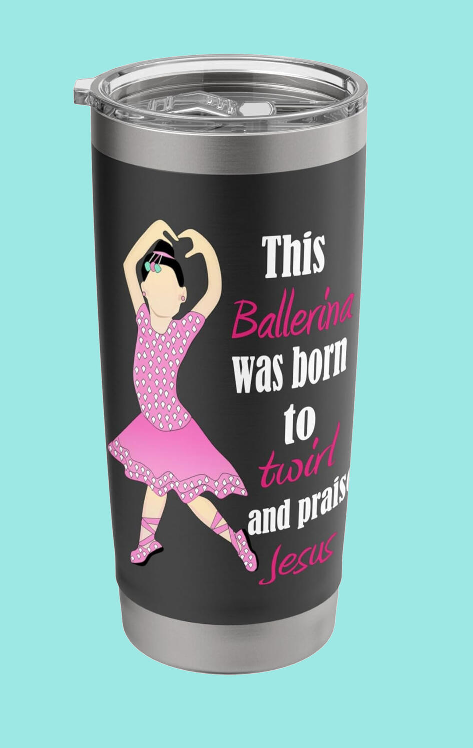 This Ballerina Was Born To Twirl and Praise Jesus Tumbler